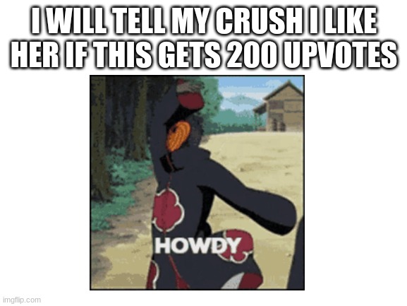 i will do it im serious | I WILL TELL MY CRUSH I LIKE HER IF THIS GETS 200 UPVOTES | image tagged in say that again i dare you | made w/ Imgflip meme maker