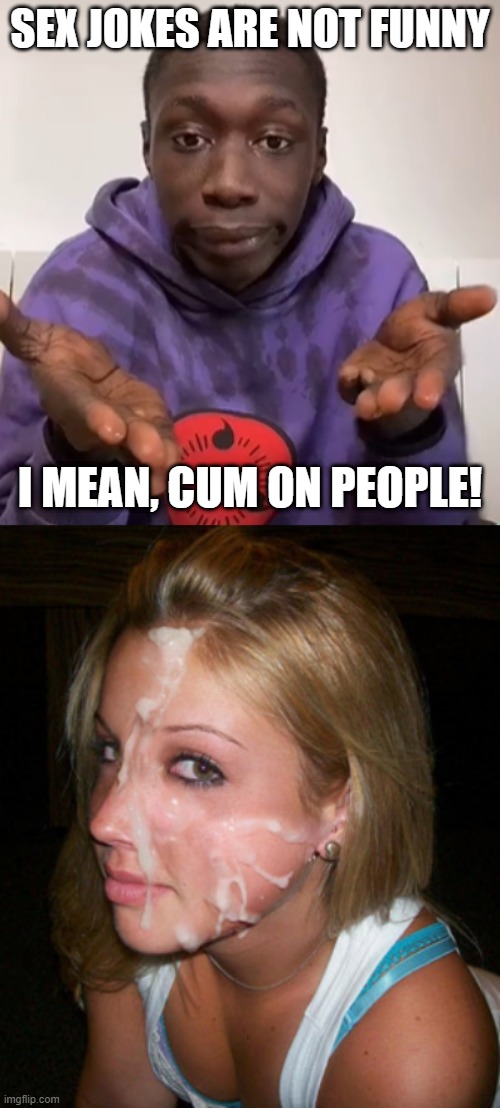 Punny Pun | SEX JOKES ARE NOT FUNNY; I MEAN, CUM ON PEOPLE! | image tagged in khaby lame obvious,jizz face | made w/ Imgflip meme maker