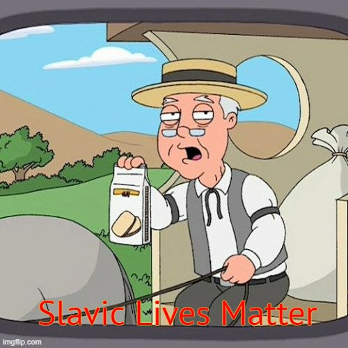 Pepperidge Farm Remembers | Slavic Lives Matter | image tagged in memes,pepperidge farm remembers,slavic lives matter | made w/ Imgflip meme maker