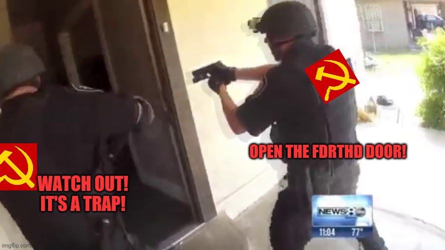 FBI OPEN UP | OPEN THE FDRTHD DOOR! WATCH OUT! IT'S A TRAP! | image tagged in fbi open up | made w/ Imgflip meme maker