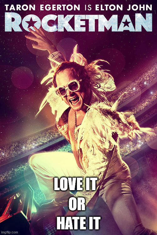 Rocketman (2019) - Love It Or Hate It | HATE IT; OR; LOVE IT | image tagged in elton john | made w/ Imgflip meme maker