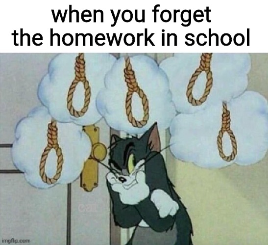 pain | when you forget the homework in school | image tagged in funny | made w/ Imgflip meme maker