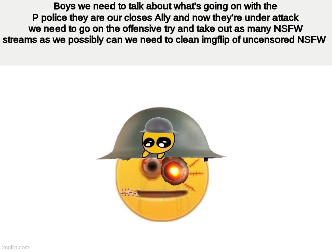 we need to talk | Boys we need to talk about what's going on with the P police they are our closes Ally and now they're under attack we need to go on the offensive try and take out as many NSFW streams as we possibly can we need to clean imgflip of uncensored NSFW | image tagged in crusader | made w/ Imgflip meme maker