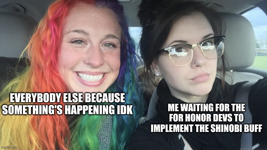 unintelligible rambling | EVERYBODY ELSE BECAUSE SOMETHING'S HAPPENING IDK; ME WAITING FOR THE FOR HONOR DEVS TO IMPLEMENT THE SHINOBI BUFF | image tagged in rainbow hair and goth | made w/ Imgflip meme maker