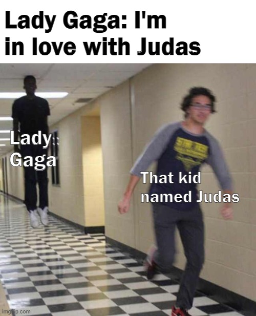 UHHHHHHHHHHHHHHHHHHHHHHHHHH....... | Lady Gaga: I'm in love with Judas; Lady Gaga; That kid named Judas | image tagged in floating boy chasing running boy | made w/ Imgflip meme maker