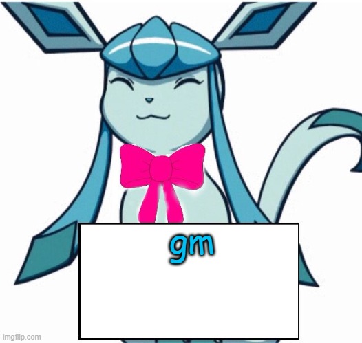 Glaceon says | gm | image tagged in glaceon says | made w/ Imgflip meme maker