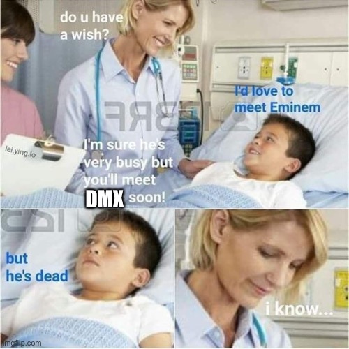 uh oh | DMX | image tagged in funny,dmx,death,dark humor | made w/ Imgflip meme maker