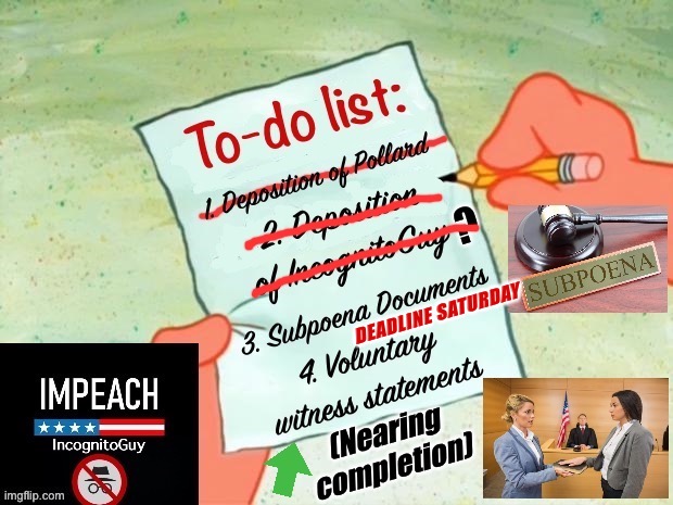 Update: IG has pled the Fifth, so no deposition. The new RUP subpoena deadline is Saturday. Witnesses may still step forward. | DEADLINE SATURDAY | image tagged in impeach,the,incognito,guy,impeach ig,update | made w/ Imgflip meme maker