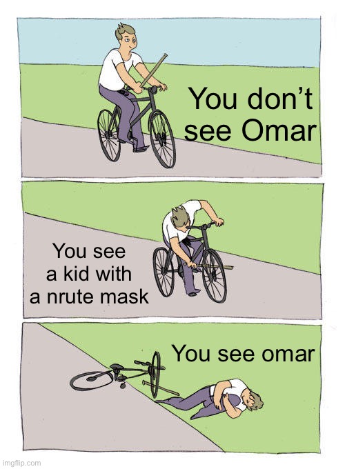 Omar Is bad | You don’t see Omar; You see a kid with a nrute mask; You see Omar | image tagged in memes,bike fall | made w/ Imgflip meme maker