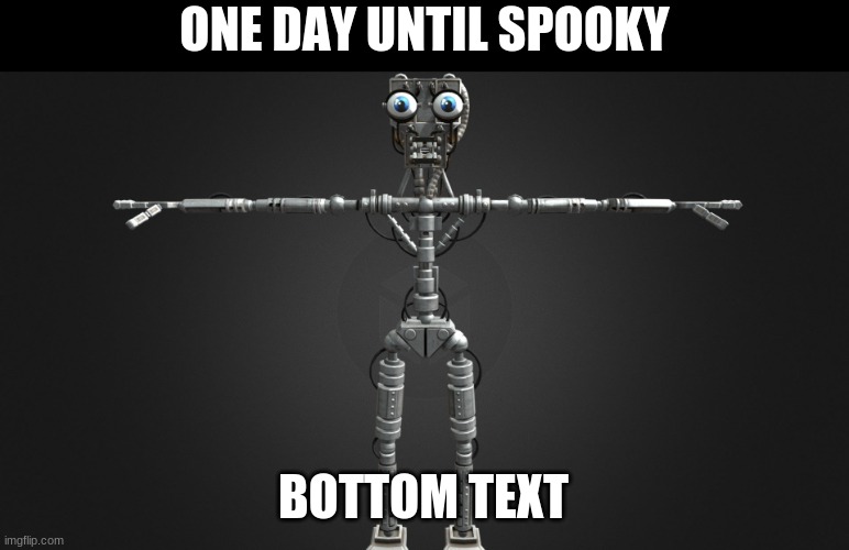 1 day until the  s p o o k | ONE DAY UNTIL SPOOKY; BOTTOM TEXT | image tagged in fnaf,five nights at freddys,five nights at freddy's | made w/ Imgflip meme maker