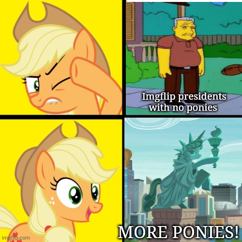 Pony drake meme | Imgflip presidents with no ponies MORE PONIES! | image tagged in pony drake meme | made w/ Imgflip meme maker