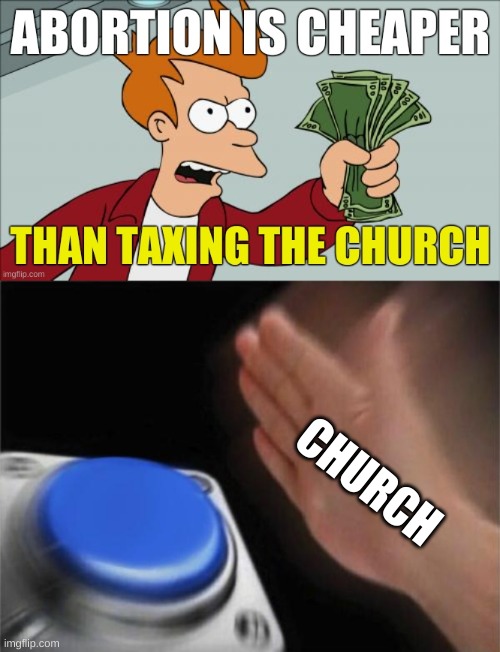 they will never agree to a compromise | CHURCH | image tagged in buzzer,abortion,cheap,tax the church,church,conservative hypocrisy | made w/ Imgflip meme maker
