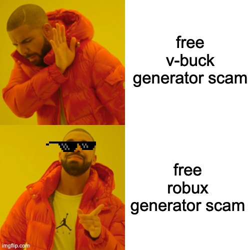 Drake Hotline Bling Meme | free v-buck generator scam; free robux generator scam | image tagged in memes,drake hotline bling | made w/ Imgflip meme maker