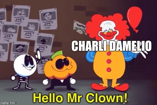 Hello Mr Clown | CHARLI DAMELIO | image tagged in hello mr clown | made w/ Imgflip meme maker