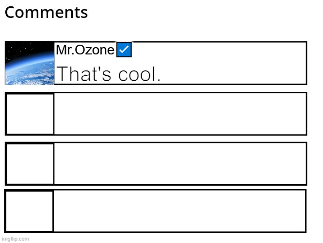 FlipBook comments | Mr.Ozone☑️ That's cool. | image tagged in flipbook comments | made w/ Imgflip meme maker