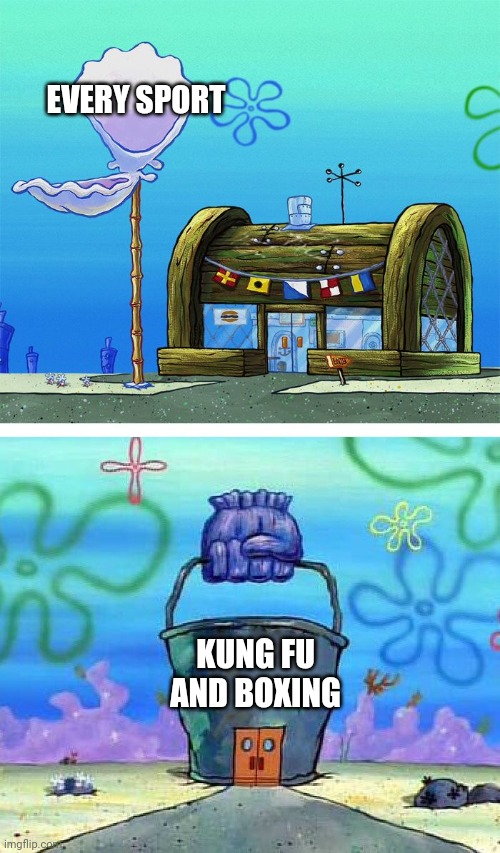 Kung Fu and boxing is the worst sport | EVERY SPORT; KUNG FU AND BOXING | image tagged in memes,krusty krab vs chum bucket blank,kung fu,boxing | made w/ Imgflip meme maker
