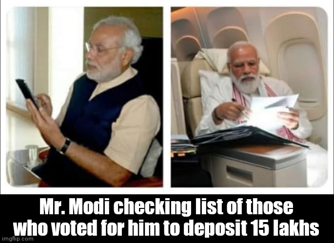 Mr. Modi checking list of those who voted for him to deposit 15 lakhs | image tagged in narendra modi,modi,prime minister | made w/ Imgflip meme maker