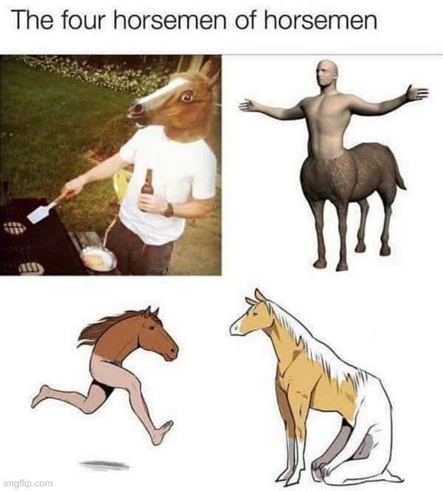 the four horsemen of horsemen | image tagged in the four horsemen of horsemen | made w/ Imgflip meme maker