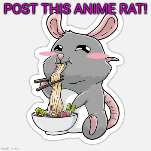 Rat invasion! | POST THIS ANIME RAT! | image tagged in anime,rats,invasion,cute animals,ramen | made w/ Imgflip meme maker