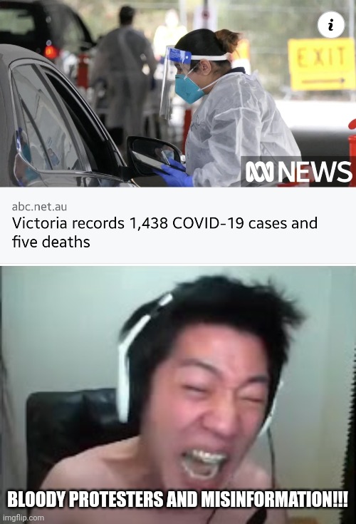:( | BLOODY PROTESTERS AND MISINFORMATION!!! | image tagged in extreme korean streamer rage,victoria,coronavirus,covid-19,so sad,memes | made w/ Imgflip meme maker