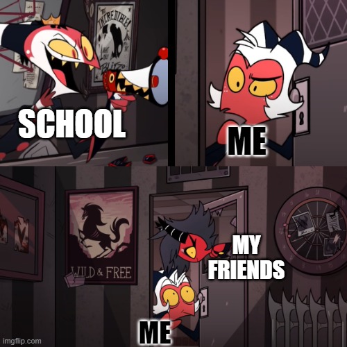 school | SCHOOL; ME; MY FRIENDS; ME | image tagged in helluva boss | made w/ Imgflip meme maker