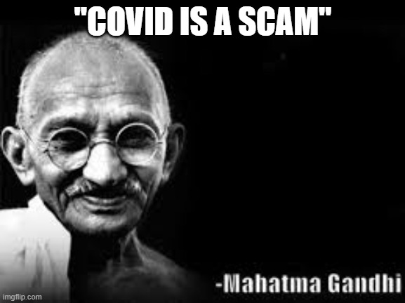 covid is a scam | "COVID IS A SCAM" | image tagged in mahatma gandhi meme,covid-19,fake | made w/ Imgflip meme maker