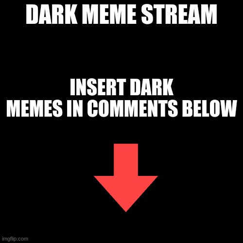 idk why not | DARK MEME STREAM; INSERT DARK MEMES IN COMMENTS BELOW | image tagged in memes,blank transparent square | made w/ Imgflip meme maker