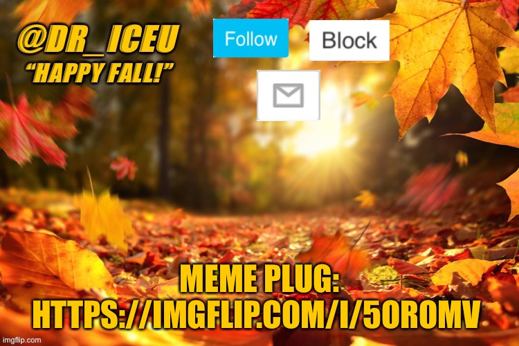 Plz upvote :) https://imgflip.com/i/5oromv | MEME PLUG: HTTPS://IMGFLIP.COM/I/5OROMV | image tagged in dr_iceu fall template,plz upvote | made w/ Imgflip meme maker