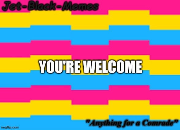 YOU'RE WELCOME | made w/ Imgflip meme maker