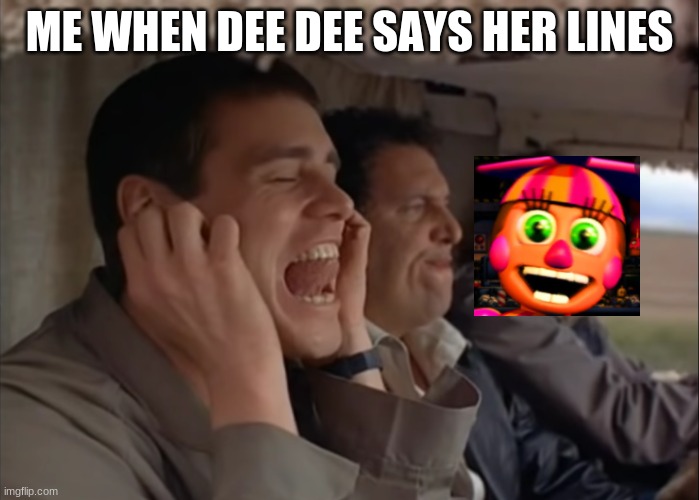 Uh oh! How unfortunate! :D | ME WHEN DEE DEE SAYS HER LINES | image tagged in most annoying sound in the world,ugh,fnaf custom night,eeeeeeeeee,how unfortunate | made w/ Imgflip meme maker