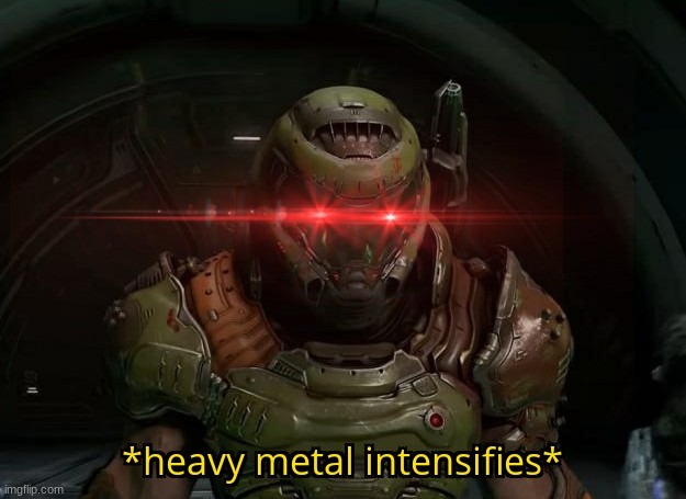 Heavy Metal Intensifies | image tagged in heavy metal intensifies | made w/ Imgflip meme maker