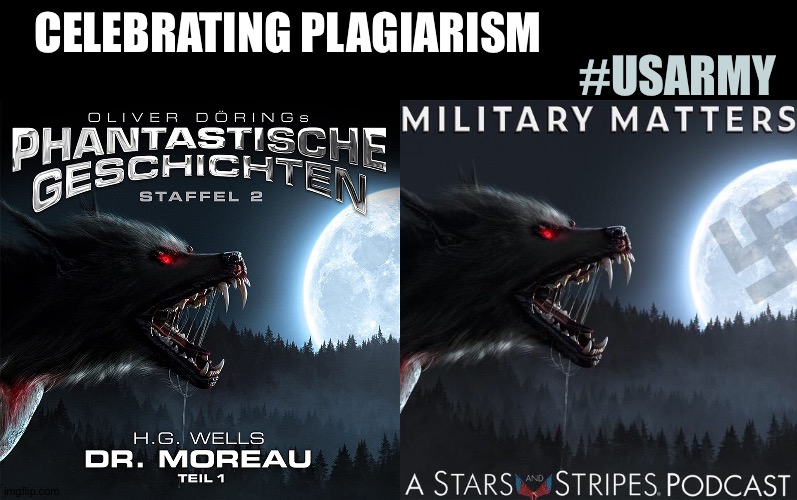 Today's Stars and Stripes Podcast |  #USARMY; CELEBRATING PLAGIARISM | image tagged in us army,nazis,wwii,plagiarism,fake news | made w/ Imgflip meme maker