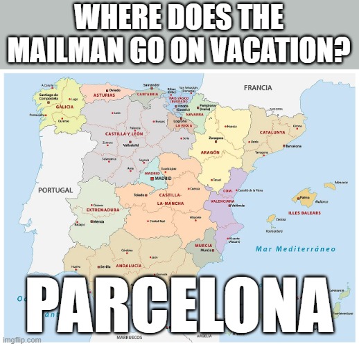 vacation | WHERE DOES THE MAILMAN GO ON VACATION? PARCELONA | image tagged in dad joke | made w/ Imgflip meme maker