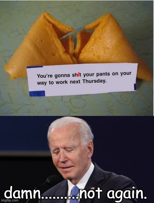 damn..........not again. | image tagged in funny,joe biden | made w/ Imgflip meme maker
