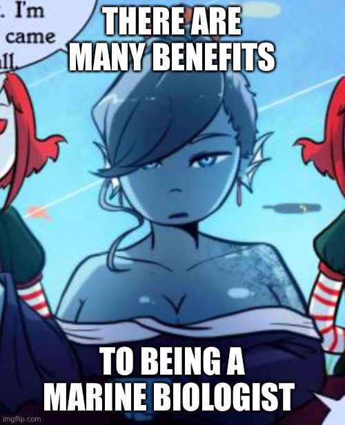 There are many benefits to being a marine biologist. | THERE ARE MANY BENEFITS; TO BEING A MARINE BIOLOGIST | image tagged in mcp,mr circus papa,eye kandy,ghost eyes,tumblr | made w/ Imgflip meme maker