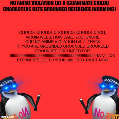 NO ANIME VIOLATION LVL 6 | image tagged in no anime violation lvl 6 | made w/ Imgflip meme maker