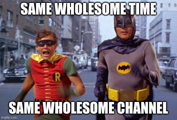 Same Bat time, different Bat channel | SAME WHOLESOME TIME SAME WHOLESOME CHANNEL | image tagged in same bat time different bat channel | made w/ Imgflip meme maker
