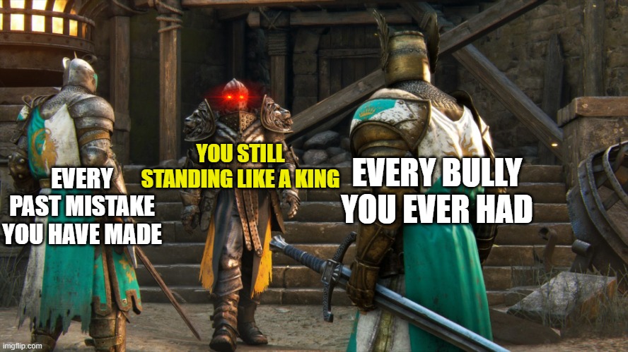 *jojo piano plays because of you* | EVERY PAST MISTAKE YOU HAVE MADE; YOU STILL STANDING LIKE A KING; EVERY BULLY YOU EVER HAD | image tagged in crusader approaching other crusaders | made w/ Imgflip meme maker