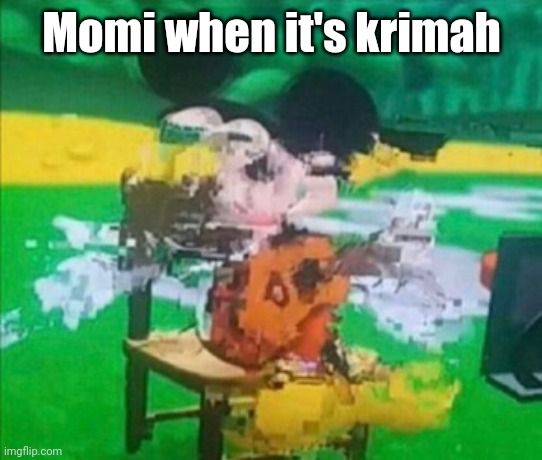 Sr pelo | Momi when it's krimah | image tagged in glitchy mickey,srpelo | made w/ Imgflip meme maker
