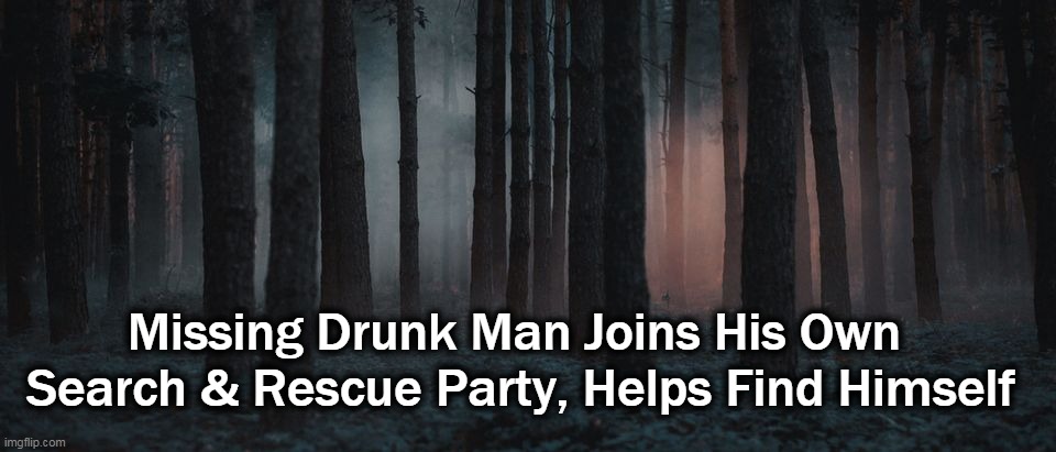 “Who are we looking for?” the Turkish man, Mutlu,  said. “I am here.” | Missing Drunk Man Joins His Own 
Search & Rescue Party, Helps Find Himself | image tagged in funny,fun stuff,fun,here's your sign | made w/ Imgflip meme maker