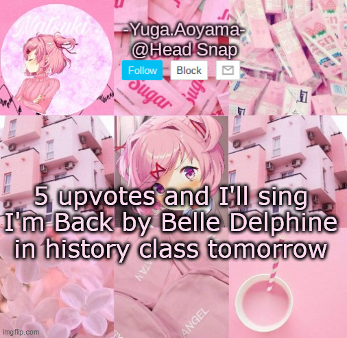 No ones gonna upvote lmfao | 5 upvotes and I'll sing I'm Back by Belle Delphine in history class tomorrow | image tagged in natsuki temp | made w/ Imgflip meme maker