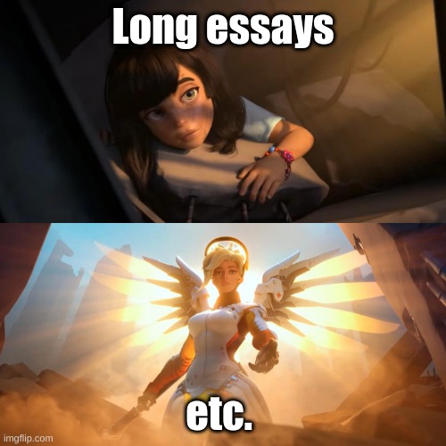 long essays, memes, etc. | Long essays; etc. | image tagged in overwatch mercy meme,essays,relatable,school | made w/ Imgflip meme maker