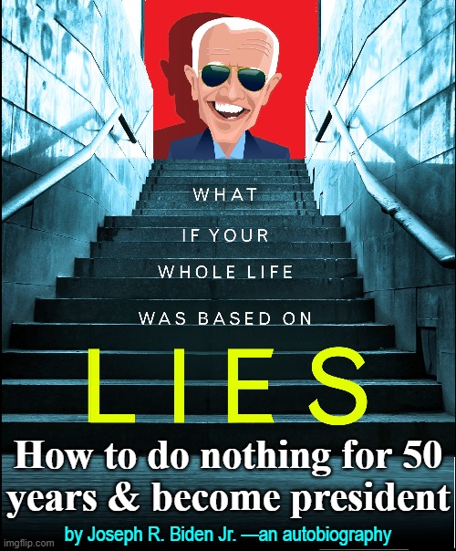 I lied & plagiarized to get here, but I did it... so there! | How to do nothing for 50
years & become president; by Joseph R. Biden Jr. —an autobiography | image tagged in vince vance,joe biden,liar,autobiography,memes,traitor | made w/ Imgflip meme maker