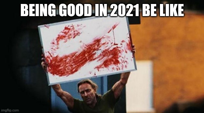 Zombies | BEING GOOD IN 2021 BE LIKE | image tagged in zombies,good guy greg | made w/ Imgflip meme maker