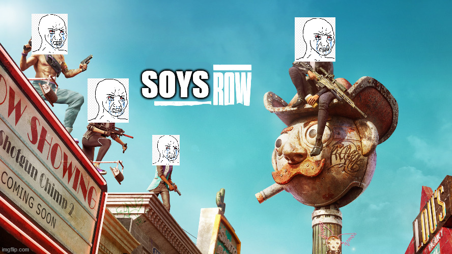 soys row | SOYS | image tagged in saints row,saints,saints row 2022,saints row reboot,soy,wojak | made w/ Imgflip meme maker