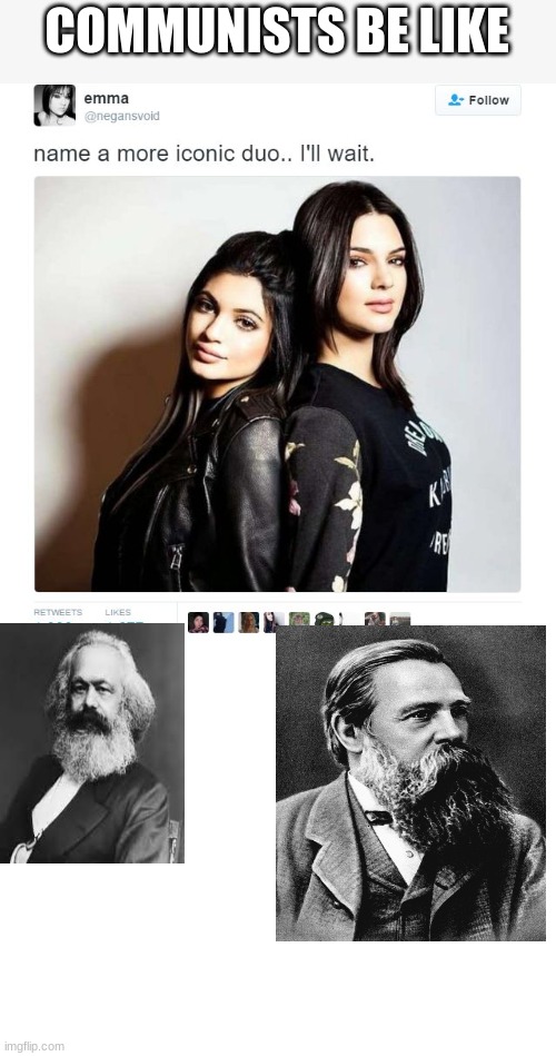 COMMUNISTS BE LIKE | image tagged in name a more iconic duo,blank white template | made w/ Imgflip meme maker