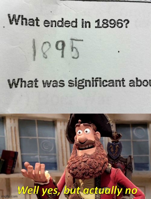 I mean, they aren't wrong | image tagged in well yes but actually no,memes,funny,funny test answers | made w/ Imgflip meme maker