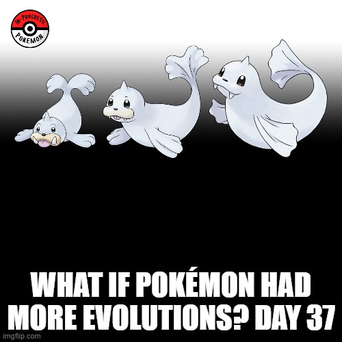 Check the tags Pokemon more evolutions for each new one. | WHAT IF POKÉMON HAD MORE EVOLUTIONS? DAY 37 | image tagged in memes,blank transparent square,pokemon more evolutions,seel,pokemon,why are you reading this | made w/ Imgflip meme maker