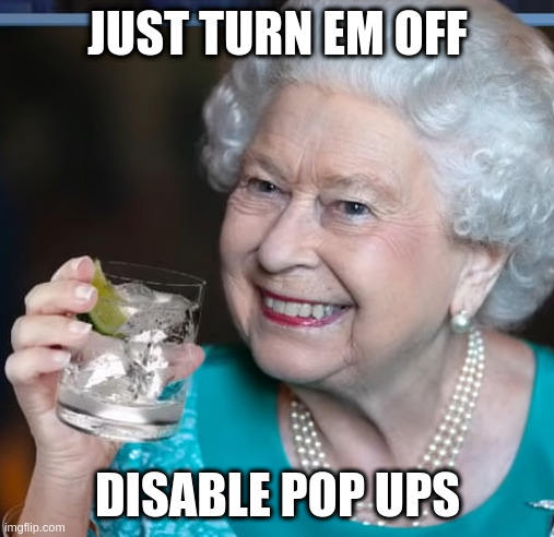 down with pop-ups | JUST TURN EM OFF; DISABLE POP UPS | image tagged in drinky-poo,firefox | made w/ Imgflip meme maker