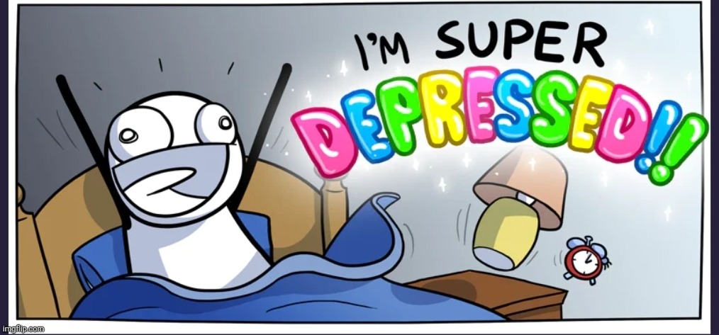 Happy depression | image tagged in happy depression | made w/ Imgflip meme maker